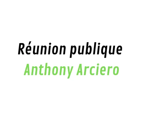 Réunion publique d’Anthony Arciero – Compte rendu de mandat